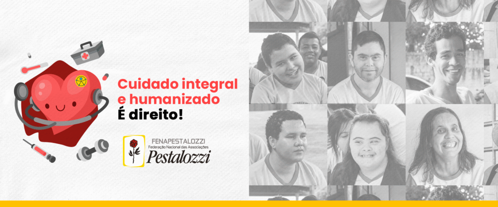 Fotomontagem em cor clara predominante, mosaico com fotos de pessoas com deficiência no quadrante da direita. À esquerda, ícone de um coração vermelho, cercado com um estetoscópio e objetos de saúde. Texto alternativo: "Cuidado integral e humanizado. É direito". Assina a arte a marca completa da Fenapestalozzi.