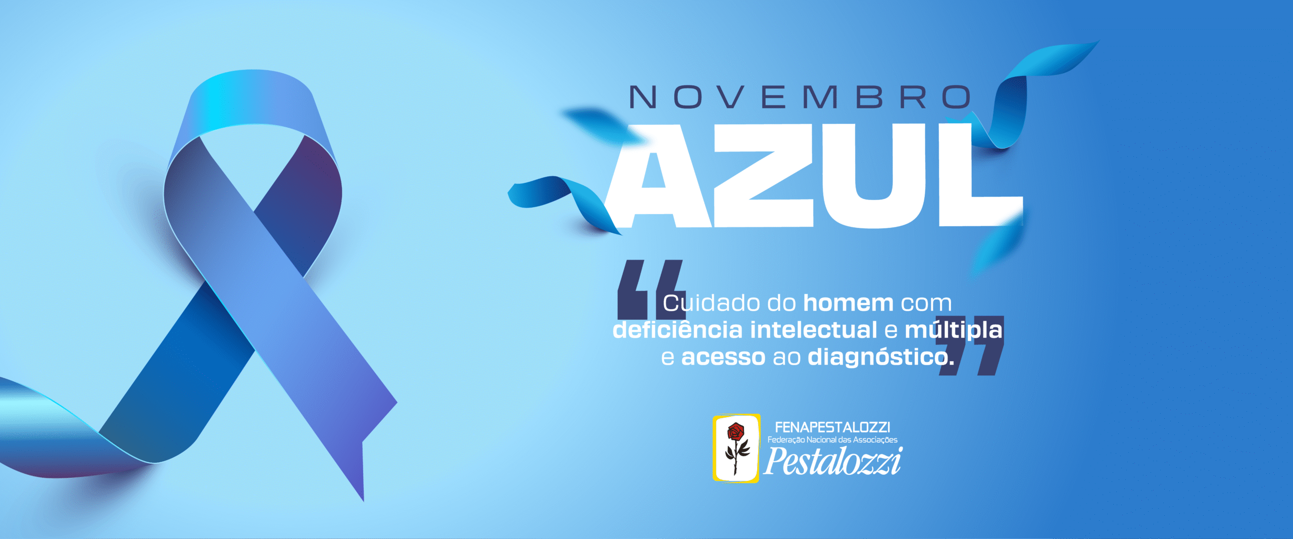Banner de fundo azul e ciano que promove o "Novembro Azul". No lado esquerdo, há uma fita azul e roxa escura, que é o símbolo da conscientização. O texto em branco e azul-claro diz: "NOVEMBRO AZUL". Abaixo, entre aspas, um texto menor em branco, centralizado, informa o tema: "CUIDADO DO HOMEM COM DEFICIÊNCIA INTELECTUAL E MÚLTIPLA E ACESSO AO DIAGNÓSTICO." No canto inferior direito, aparece o logo da FENA-PESTALOZZI (Federação Nacional das Associações Pestalozzi).